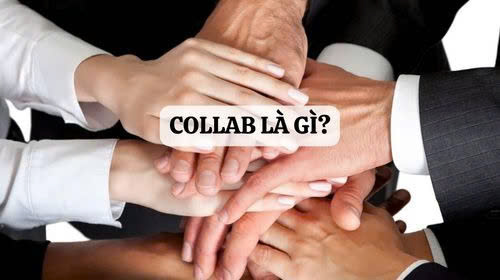 Collab là gì? Những lý do khiến mô hình collab ngày càng trở nên phổ biến